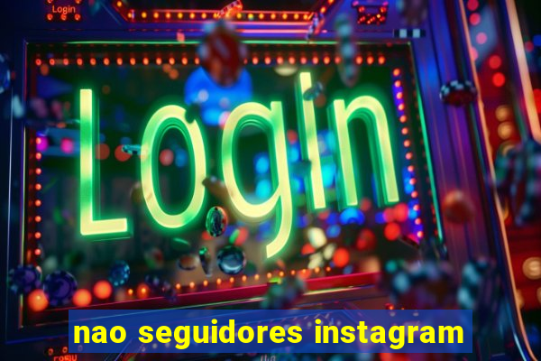 nao seguidores instagram